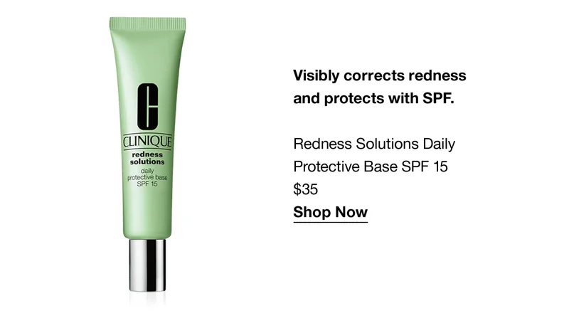 Visibly corrects redness and protects with SPF. Redness Solutions Daily Protective Base SPF 15 $35 Shop Now