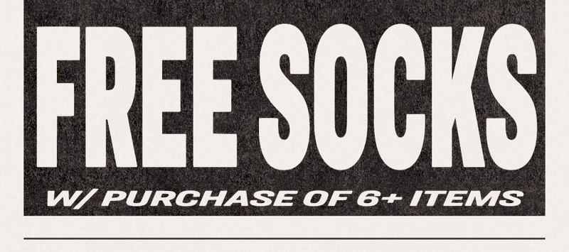 FREE SOCKS W/ PURCHASE OF 6+ ITEMS