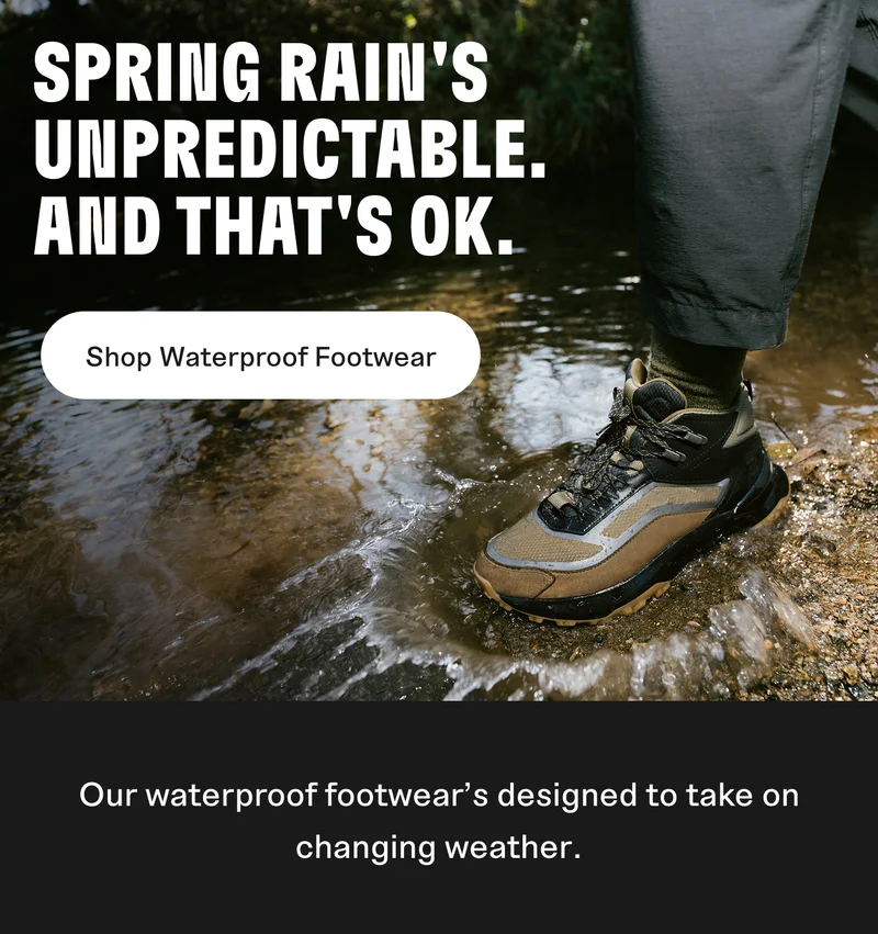 Spring rain's unpredictable. And that's OK. Shop Waterproof Footwear.