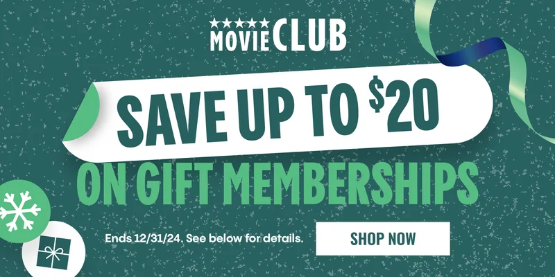 MOVIE CLUB | SAVE UP TO $20 ON GIFT MEMBERSHIPS | Ends 12/31/24. See below for details. | SHOP NOW >