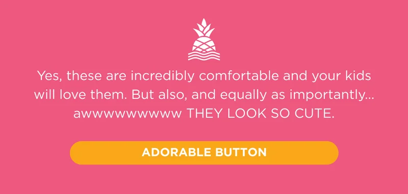 Incredibly comfortable, your kids will love them.
