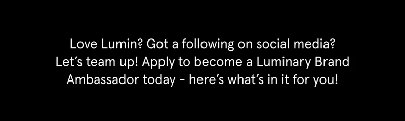 Apply to become a Lumin Brand Ambassador today!