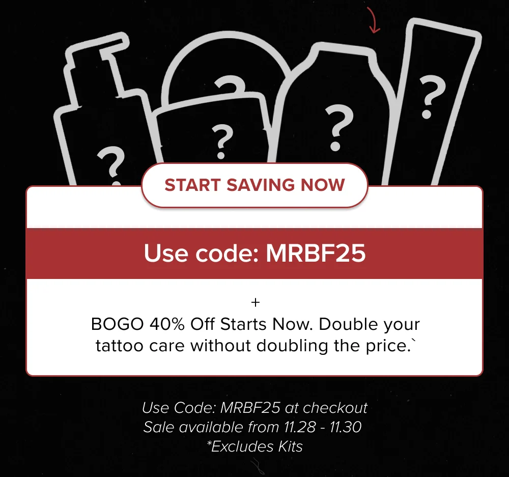 Use code: MRBF25 + BOGO 40% Off Starts Now. Double your tattoo care without doubling the price.`