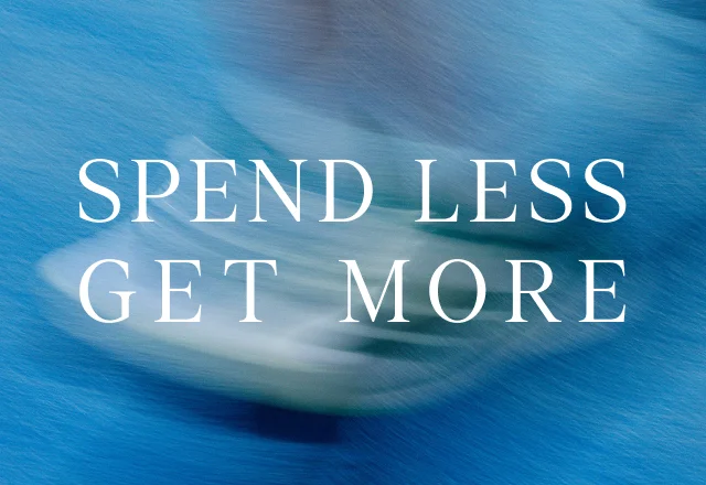 SPEND LESS GET MORE