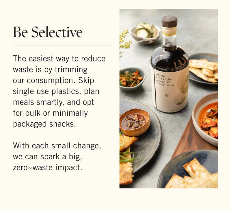 The easiest way to reduce waste is by trimming our consumption. Skip single use plastics, plan meals smartly, and opt for bulk or minimally packaged snacks. With each small change, we can spark a big, zero~waste impact.
