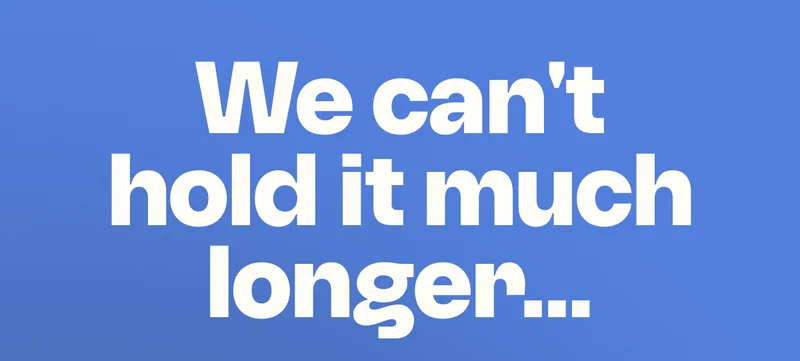 We cant hold it much longer