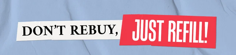 Dont Rebuy, Just Refill!