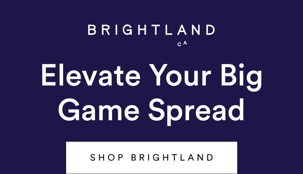 Elevate Your Big Game Spread [ SHOP BRIGHTLAND ]