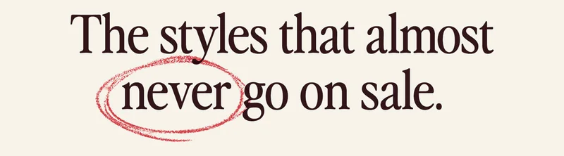 The styles that almost never go on sale.
