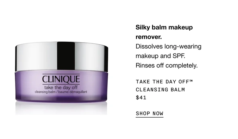 Silky balm makeup remover. Dissolves long-wearing makeup and SPF. Rinses off completely. Take The Day Off™ Cleansing Balm $41 | SHOP NOW