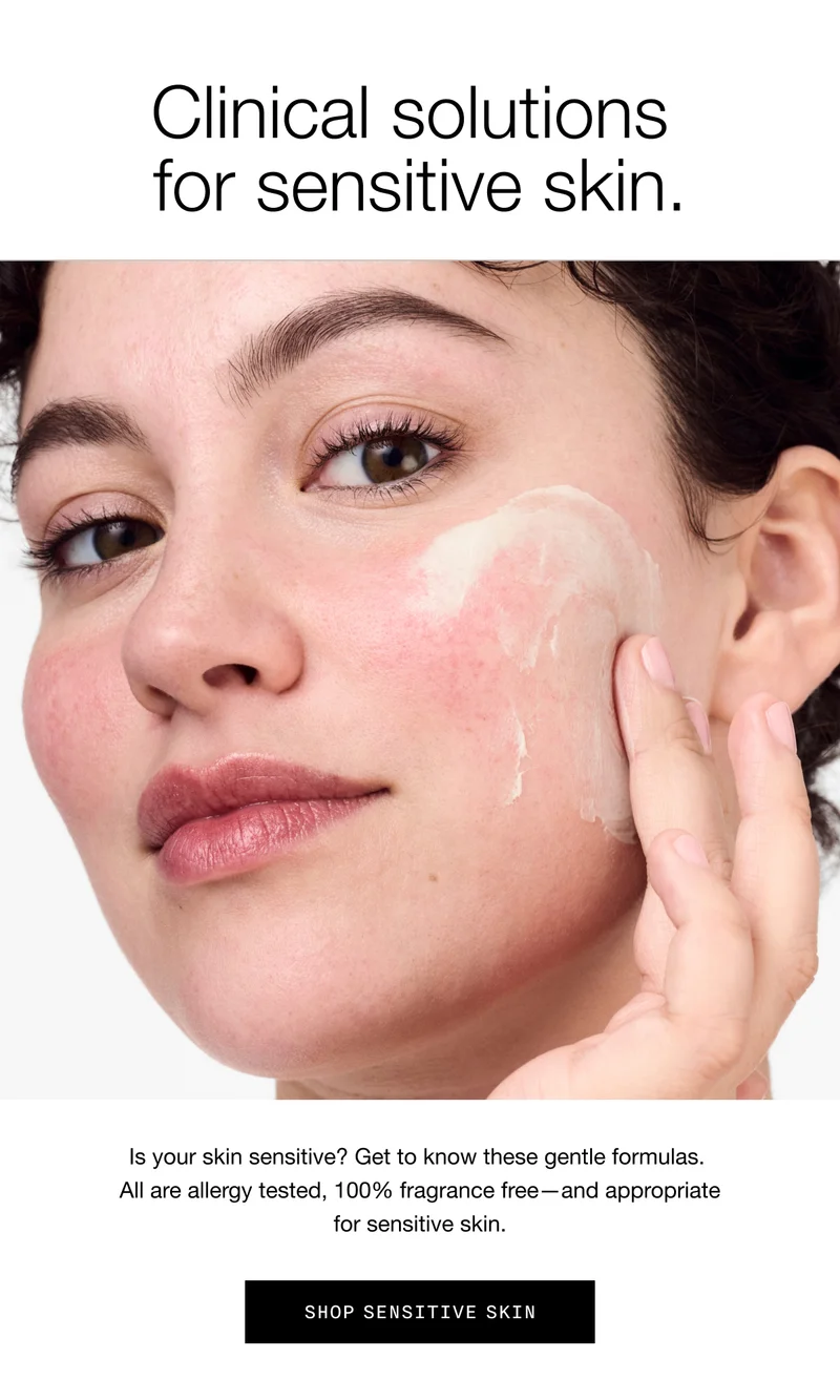 Clinical solutions for sensitive skin. Is your skin sensitive? Get to know these gentle formulas. All are allergy tested, 100% fragrance free—and appropriate for sensitive skin. | Shop Sensitive Skin