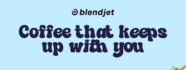 COFFEE THAT KEEPS UP WITH YOU