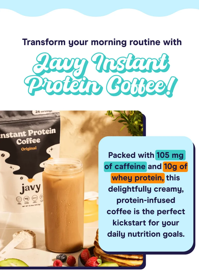Transform your morning routine with Javy Instant Protein Coffee!  Packed with 105 mg of caffeine and 10g of whey protein, this delightfully creamy, protein-infused coffee is the perfect kickstart for your daily nutrition goals.