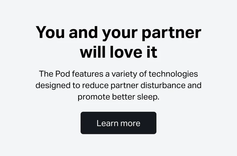 You and your partner will love it  The Pod features a variety of technologies designed to reduce partner disturbance and promote better sleep: