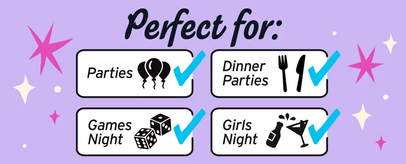 Perfect for Parties, Dinner Parties, Games Night, Girls Night