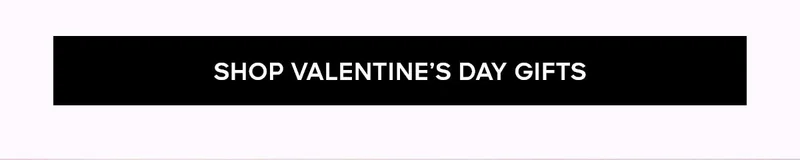 SHOP VALENTINE'S DAY GIFTS