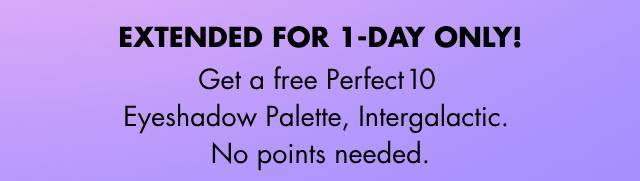 Get a free Perfect 10 Eyeshadow Palette in Intergalactic