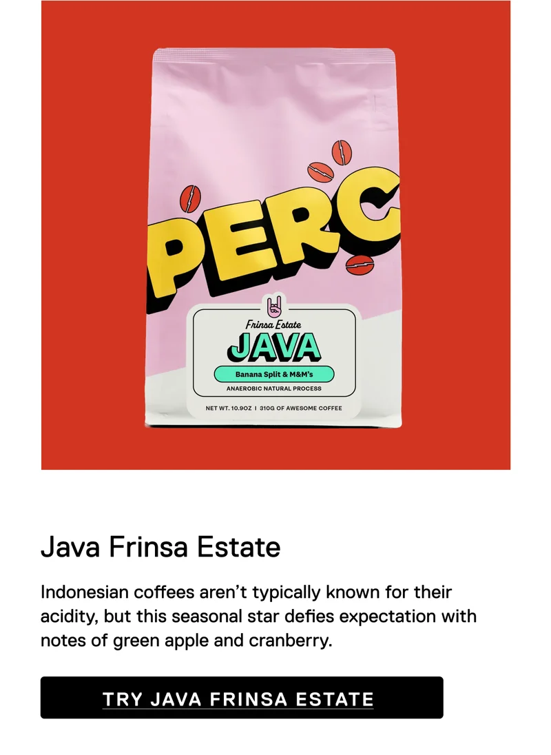 Java Frinsa Estate Indonesian coffees aren’t typically known for their acidity, but this seasonal star defies expectation with notes of green apple and cranberry.