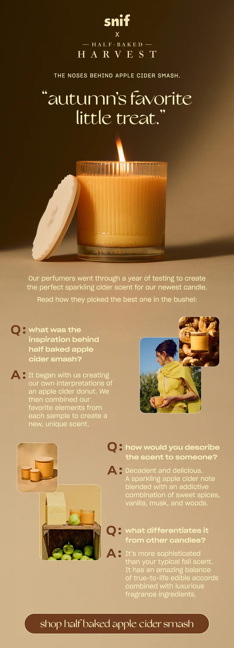 Our perfumers went through a year of testing to create the perfect sparkling cider scent for our newest candle. [shop half baked apple cider smash]