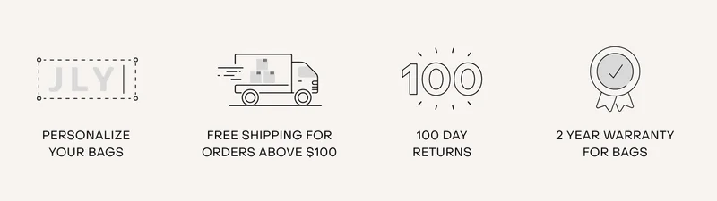 Personalise your bags. Free shipping for orders above $100. 100 day returns. 5 year warranty for bags.