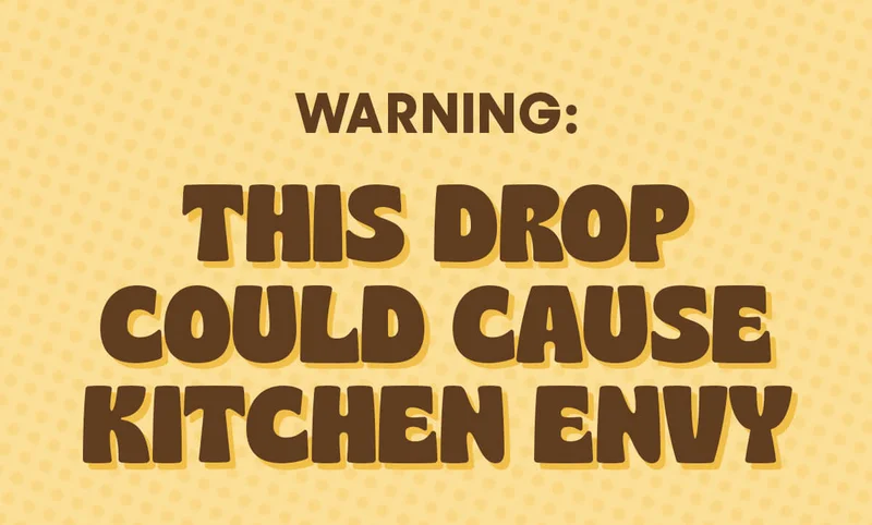 WARNING: THIS DROP COULD CAUSE KITCHEN ENVY