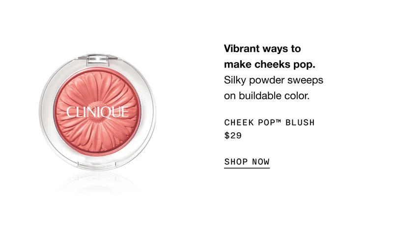 Vibrant ways to make cheeks pop. CHEEK POP TM BLUSH $29 SHOP NOW