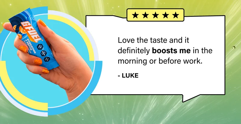 "Love the taste and it definitely boosts me in the morning or before work." -Luke