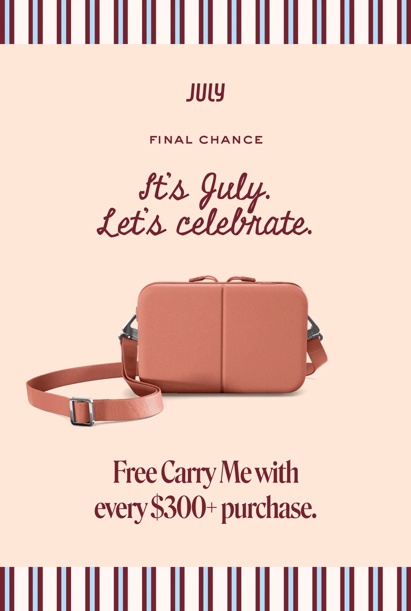 It’s July. Let’s celebrate. Free Carry Me with every $300+ purchase.
