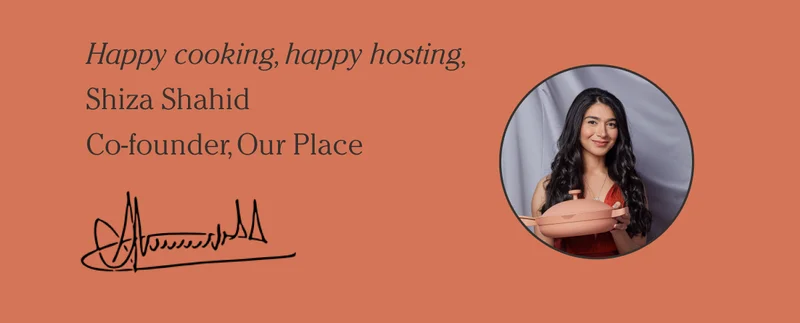 Happy cooking, happy hosting - Shiza Shahid - Co-founder- Our Place