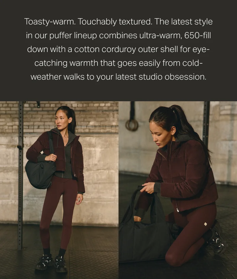 Toasty-warm. Touchably textured. The latest style in our puffer lineup combines ultra-warm, 650-fill down with a cotton corduroy outer shell for eye-catching warmth that goes easily from cold-weather walks to your latest studio obsession.