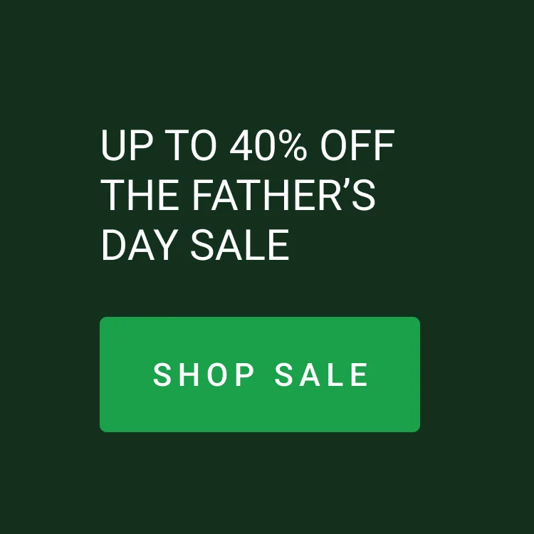 Up to 40% OFF the Father's Day Sale | Shop Now