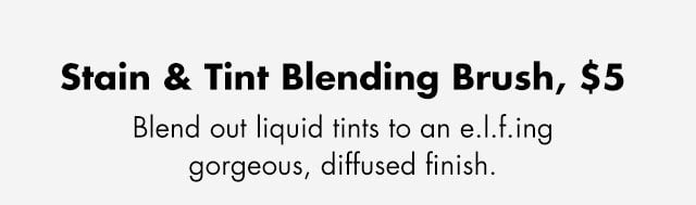 Blend out liquid tinits to an e.l.f.ing gorgeous, diffused finish