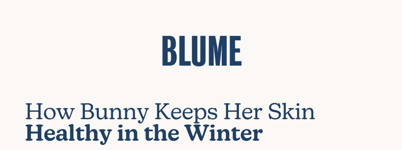 BLUME: How Bunny Keeps Her Skin Healthy in the Winter