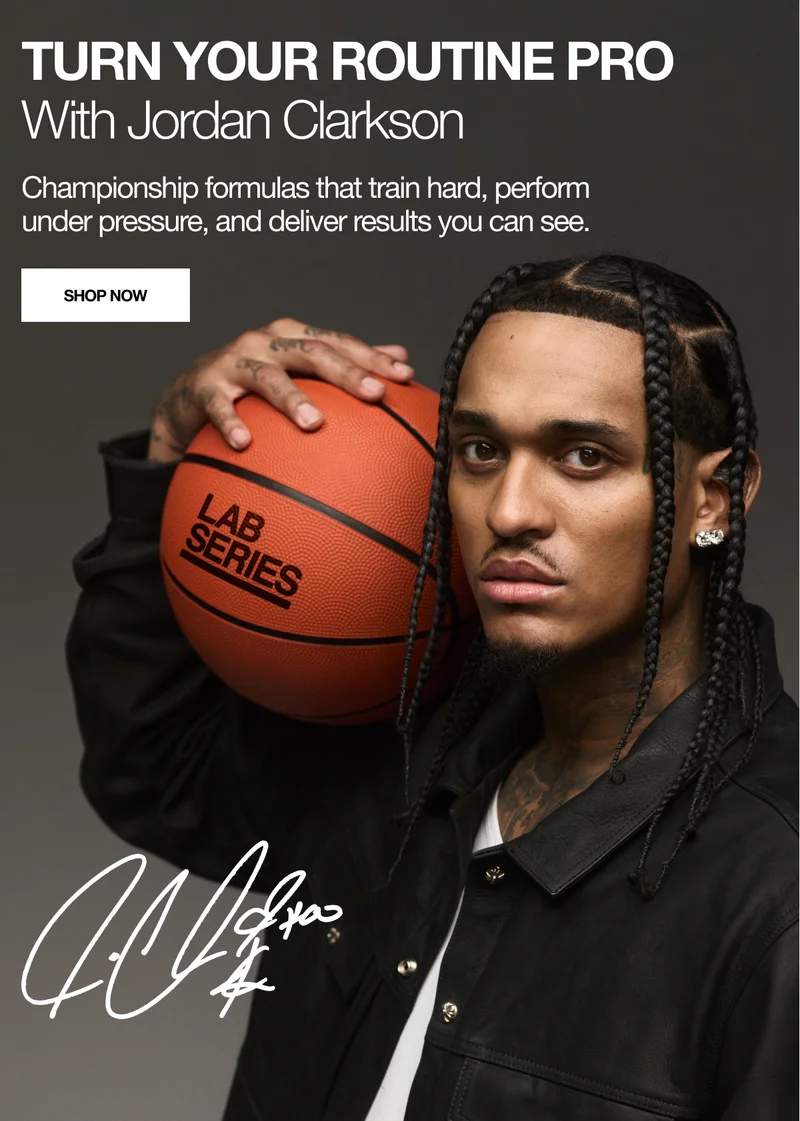 TURN YOUR ROUTINE PRO With Jordan Clarkson. Championsihp formulas that train hard, perfom under pressure, and deliver results you can see. SHOP NOW
