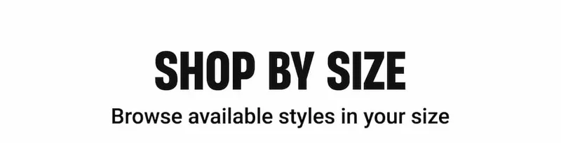 SHOP BY SIZE | Browse available styles in your size