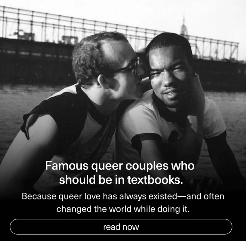 Famous queer couples who should be in textbooks. | Because queer love has always existed— and often changed the world while doing it. | [ read now ]