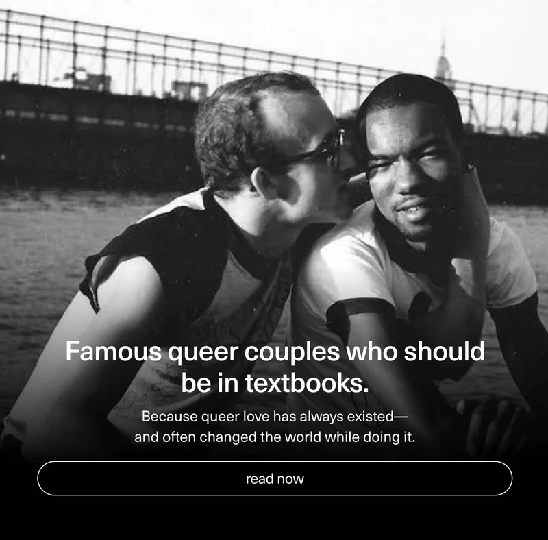 Famous queer couples who should be in textbooks. | Because queer love has always existed— and often changed the world while doing it. | [ read now ]