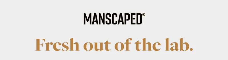 MANSCAPED® Fresh out of the lab.
