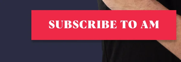 SUBSCRIBE TO AM