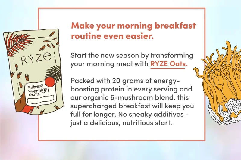 Make your morning breakfast routine even easier | Start the new season by transforming your morning meal with RYZE Oats.   Packed with 20 grams of energy-boosting protein in every serving and our organic 6-mushroom blend, this supercharged breakfast will keep you full for longer. No sneaky additives - just a delicious, nutritious start.