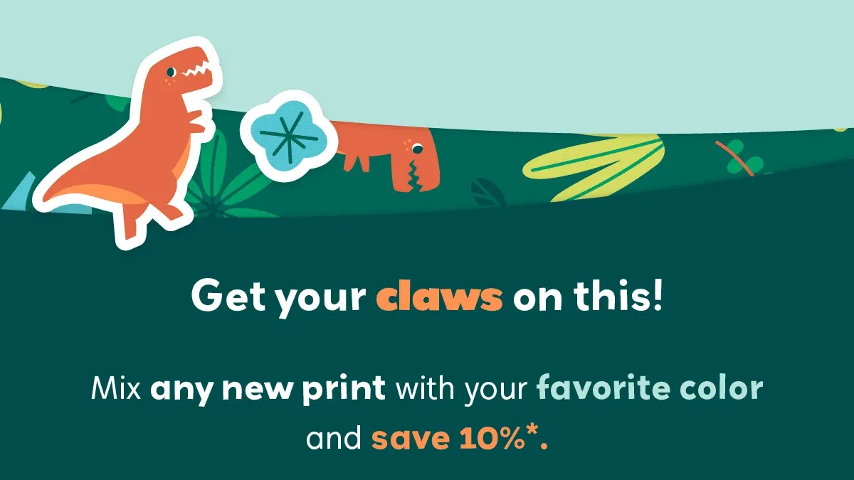 Get your claws on this! Mix any new print with your favorite color and save 10%*.