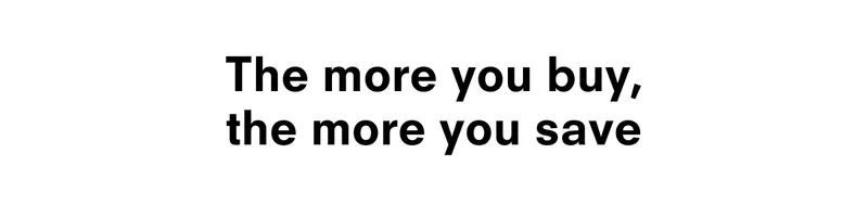 The more you buy, the more you save