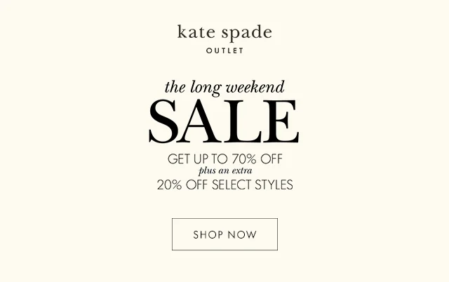 the long weekend SALE GET UP TO 70% OFF plus an extra 20% OFF SELECT STYLES SHOP NOW