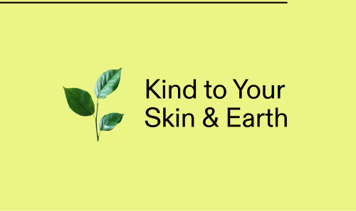 Kind to Your Skin & Earth