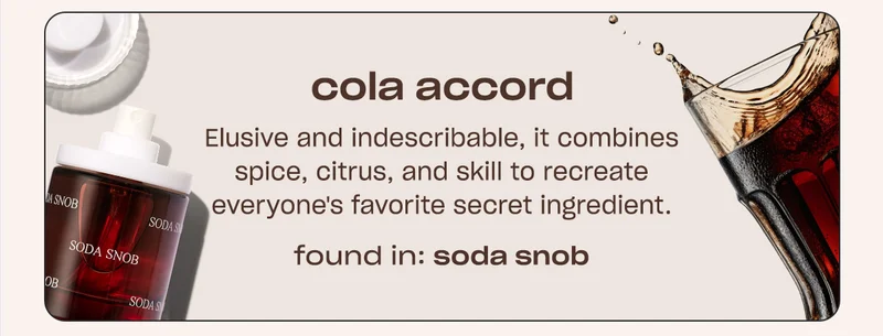 cola accord Elusive and indescribable, it combines spice, citrus, and skill to recreate everyone's favorite secret ingredient. FOUND IN: SODA SNOB