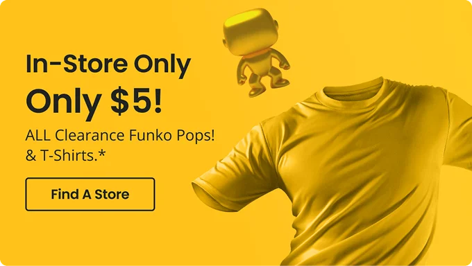 In-Store Only | Only $5! | ALL Clearance Funko Pops! & T-Shirts.* | Find A Store