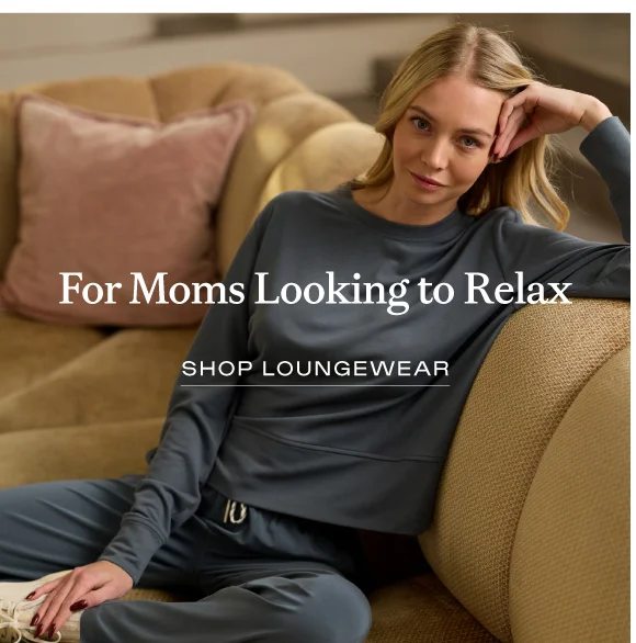 For Moms Looking To Relax - Shop Loungewear For Moms Looking To Relax - Shop Loungewear