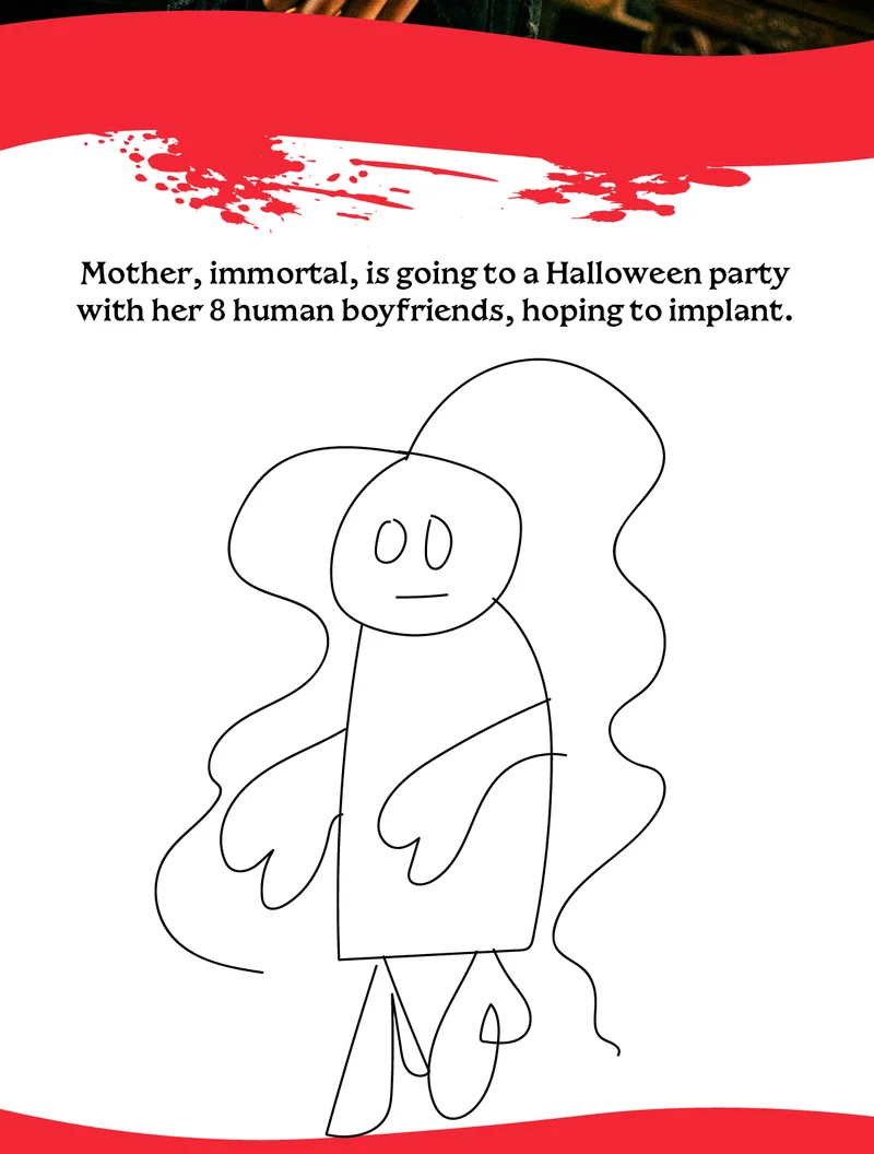 Mother, immortal, is going to a Halloween party with her 8 human boyfriends, hoping to implant.