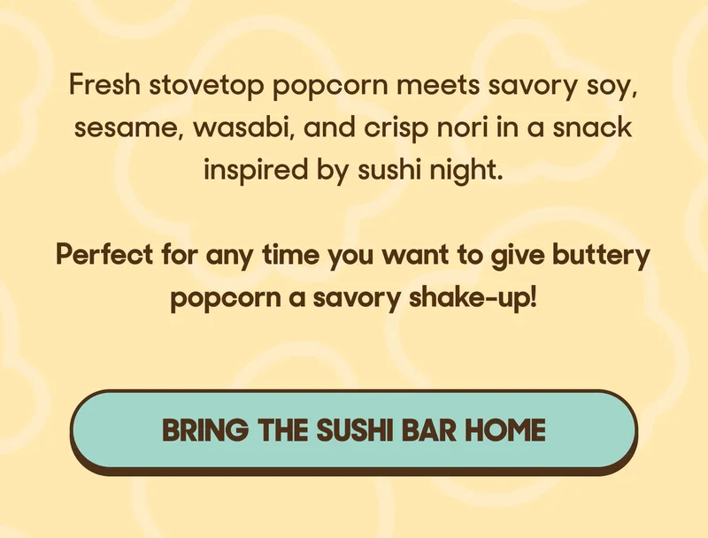 Fresh stovetop popcorn meets savory soy, sesame, wasabi, and crisp nori in a snack inspired by sushi night. No raw fish or bamboo mat required.  Perfect for any time you want to give buttery popcorn a savory shake-up! BRING THE SUSHI BAR HOME