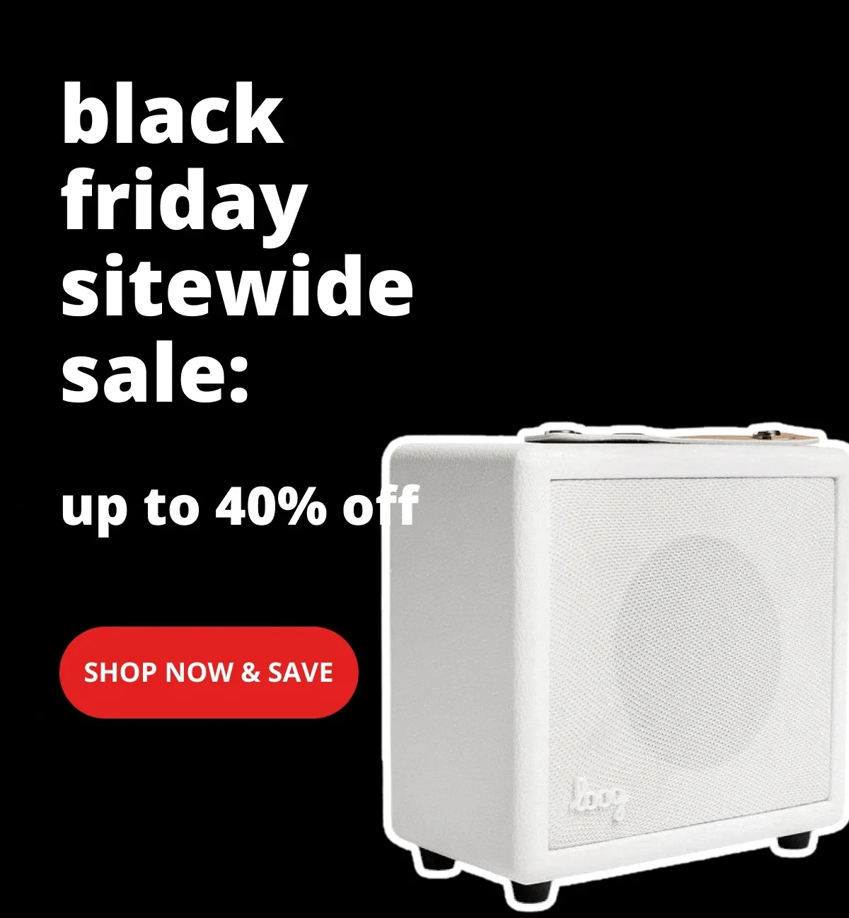 Black friday sitewide sale:: up to 40% off - Shop now & save